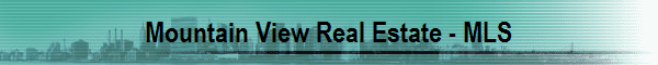 Mountain View Real Estate - MLS